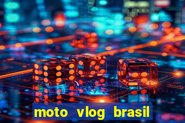 moto vlog brasil dinheiro infinito